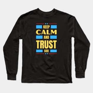 Keep Calm And Trust God | Christian Long Sleeve T-Shirt